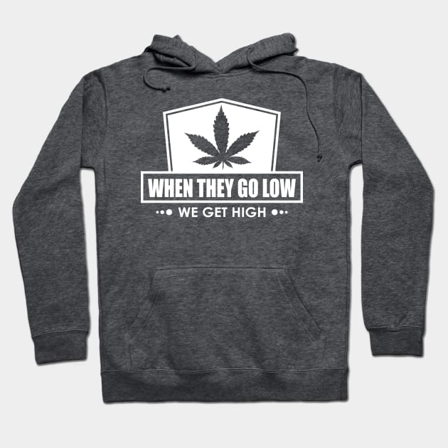 When They Go Low, We Get High Hoodie by Lacie and Robin 
